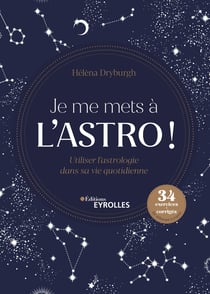 Je me mets à l'astro ! - Utiliser l'astrologie dans sa vie quotidienne - 34 exercices et corrigés du niveau débutant à expert