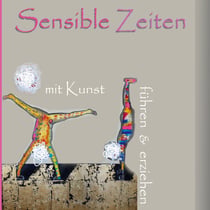 Sensible Zeiten - mit Kunst führen & erziehen