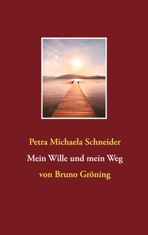 Mein Wille und mein Weg - von Bruno Gröning