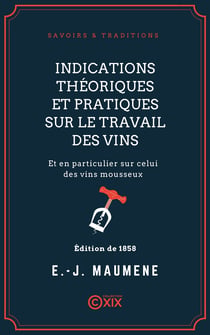 Indications théoriques et pratiques sur le travail des vins - Et en particulier sur celui des vins mousseux