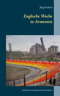 Englische Woche in Armenien - Fünf Jahre Groundhopping mit Captain Klobasa