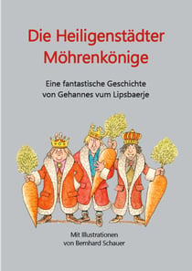Die Heiligenstädter Möhrenkönige - Eine fantastische Geschichte von Gehannes vum Lipsbaerje