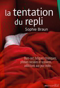 La Tentation du repli - Burn-out, fatigues chroniques, phobies sociales et scolaires, addictions aux jeux vidéo…