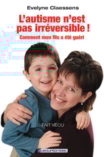 L'autisme n'est pas irréversible !