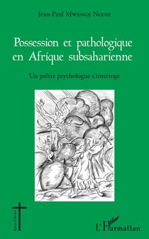 Possession et pathologique en Afrique subsaharienne - Un prêtre psychologue s'interroge