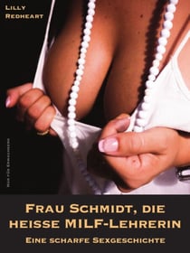 Frau Schmidt, die heiße MILF-Lehrerin - Eine scharfe Sexgeschichte