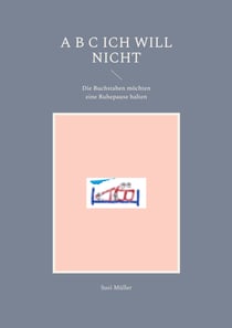 A B C Ich will nicht - Die Buchstaben möchten eine Ruhepause halten