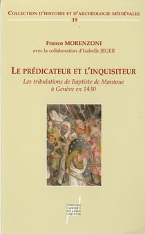 Le Prédicateur et l'Inquisiteur - Les tribulations de Baptiste de Mantoue à Genève en 1430