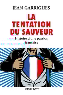 La Tentation du sauveur - Histoire d'une passion française