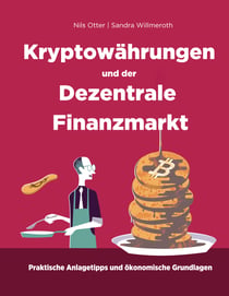 Kryptowährungen und der Dezentrale Finanzmarkt - Ökonomische Grundlagen und praktische Anlagetipps