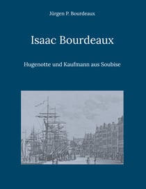 Isaac Bourdeaux - Hugenotte und Kaufmann aus Soubise