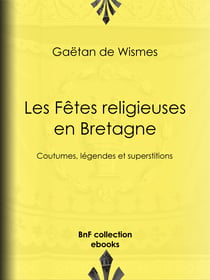 Les Fêtes religieuses en Bretagne - Coutumes, légendes et superstitions