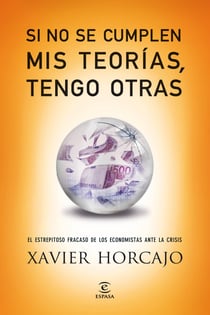 Si no se cumplen mis teorías, tengo otras - El estrepitoso fracaso de los economistas ante la crisis