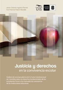 Justicia y derechos en la convivencia escolar - Análisis de la jurisprudencia de la Corte Constitucional de Colombia sobre los derechos fundamentales de los estudiantes frente a los manuales de convivencia de las instituciones educativas