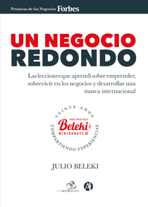 Un negocio redondo - Las lecciones que aprendí sobre emprender, sobrevivir en los negocios y desarrollar una marca internacional