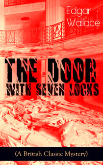 The Door with Seven Locks (A British Classic Mystery) - Thriller Novel from the prolific author known for the creation of King Kong, The Four Just Men, Detective Sgt. Elk, Educated Evans, Smithy and Nobby, The Black Abbot & The Daffodil Murder