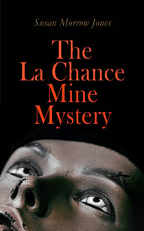 The La Chance Mine Mystery - Romance, Murder and Suspense