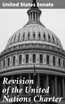Revision of the United Nations Charter - Hearings Before a Subcommittee of the Committee on Foreign Relations