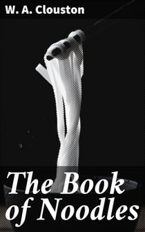The Book of Noodles - Stories of Simpletons; or, Fools and Their Follies