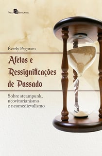Afetos e ressignificações de passado - Sobre steampunk, neovitorianismo e neomedievalismo