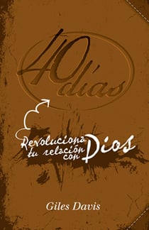 40 días - Revoluciona tu relación con Dios