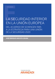 La seguridad interior en la Unión Europea - Del Acuerdo de Schengen 1985 a la estrategia para una Unión de la seguridad 2020