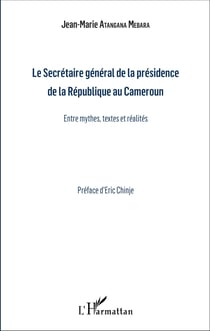 Le Secrétaire général de la présidence de la République du Cameroun - Entre mythes, textes et réalités