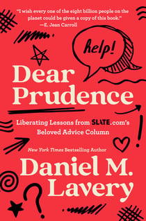 Dear Prudence - Liberating Lessons from Slate.com’s Beloved Advice Column