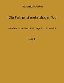 Die Fahne ist mehr als der Tod - Die Geschichte der Hitler-Jugend in Elmshorn