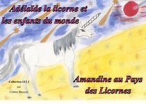 Adélaïde la licorne et les enfants du monde - Amandine au Pays des Licornes - Amandine au Pays des Licornes