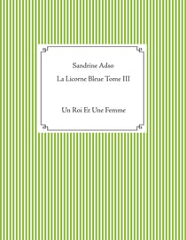 La Licorne Bleue Tome III - Un Roi Et Une Femme