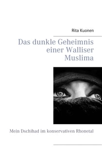Das dunkle Geheimnis einer Walliser Muslima - Mein Dschihad im konservativen Rhonetal