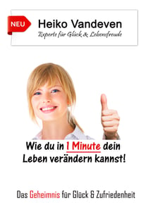 Wie du in 1 Minute dein Leben verändern kannst! - Das Geheimnis für Glück & Zufriedenheit