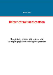 Unterrichtswissenschaften - Theorien des Lehrens und Lernens und berufspädagogische Handlungskompetenzen