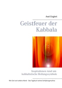Geistfeuer der Kabbala - Inspirationen rund um kabbalistische Heilungssymbole
