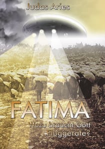 Fatima - Wozu braucht Gott Fluggeräte?