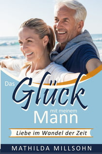 Das Glück mit meinem Mann - Liebe im Wandel der Zeit