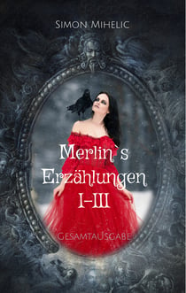 Merlin's Erzählungen I-III - Gesamtausgabe
