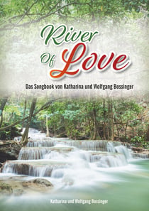 River of Love - Das Songbook von Katharina und Wolfgang Bossinger