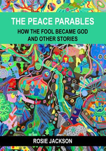 The Peace Parables - How the fool became God and other stories