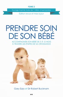 Prendre soin de son bébé - Accompagner son bébé de 5 à 12 mois à travers les étapes de sa croissance
