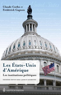 Les États-Unis d’Amérique. Les institutions politiques - Troisième édition mise à jour et augmentée