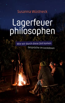 Lagerfeuerphilosophen - Wie wir durch diese Zeit kamen - Gespräche im Lockdown