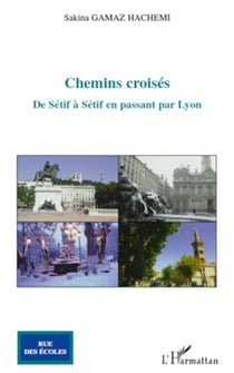 Chemins croisés - De Sétif à Sétif en passant par Lyon