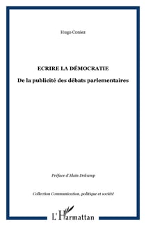 Ecrire la démocratie - De la publicité des débats parlementaires