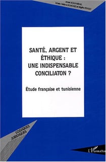 Santé, argent et éthique : une indispensable conciliation ? - Étude française et tunisienne