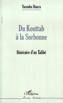 DU KOUTTAB À LA SORBONNE - Itinéraire d'un Talibé