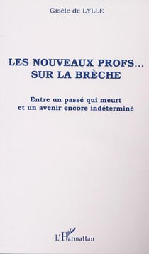 LES NOUVEAUX PROFS� SUR LA BRÈCHE - Entre un passé qui meurt et un avenir encore indéterminé