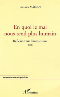 EN QUOI LE MAL NOUS REND PLUS HUMAIN - Réflexions sur l'humanisme
