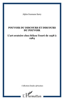 POUVOIR DU DISCOURS ET DISCOURS DU POUVOIR - L'art oratoire chez Sékou Touré de 1958 à 1984